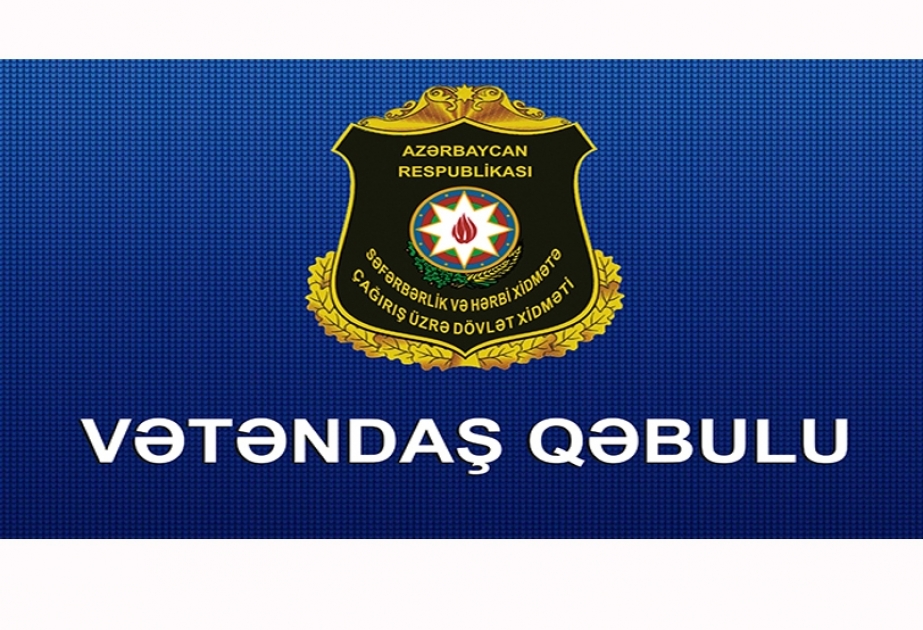 Səfərbərlik və Hərbi Xidmətə Çağırış üzrə Dövlət Xidmətinin rəisi Şamaxıda vətəndaşları qəbul edəcək