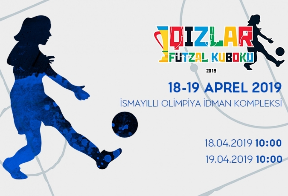 İsmayıllıda “Qızlar futzal kuboku” turniri keçiriləcək