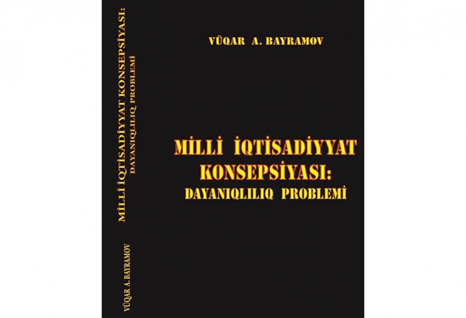 “Milli iqtisadiyyat konsepsiyası: dayanıqlılıq problemi” monoqrafiyası çap olunub