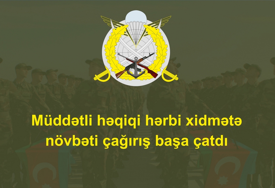 Müddətli həqiqi hərbi xidmətə aprel çağırışı başa çatıb
