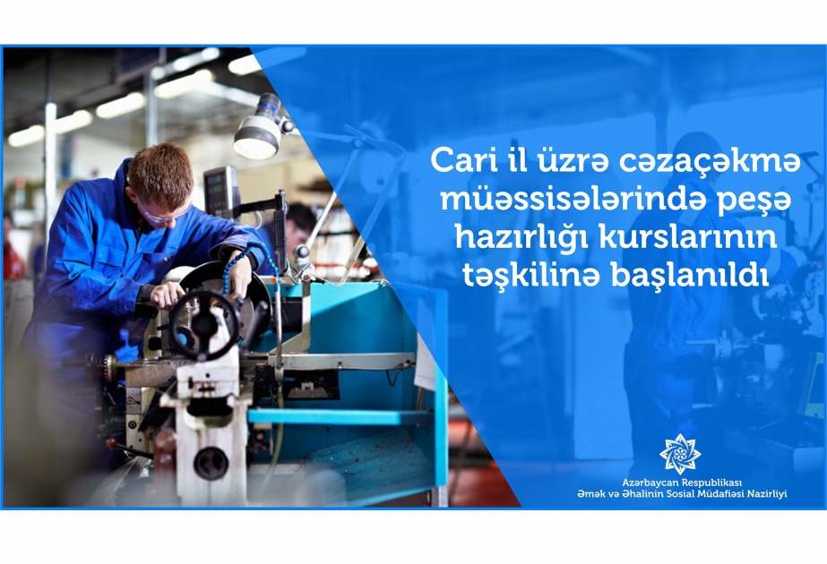 Cəzaçəkmə müəssisələrində peşə hazırlığı kurslarının təşkilinə başlanılıb