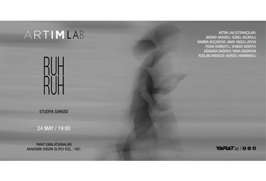 “YARAT”da “Ruh ruh” adlı sərgi açılacaq
