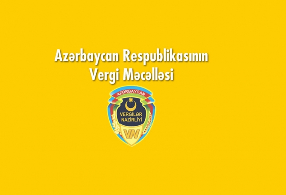 Vergi Məcəlləsinə dəyişikliklər ölkə iqtisadiyyatının inkişafına və əhalinin rifah halının yaxşılaşmasına yönəlib