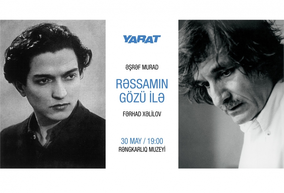 “Rəssamın gözü ilə” layihəsinin növbəti qonağı Xalq rəssamı Fərhad Xəlilov olacaq