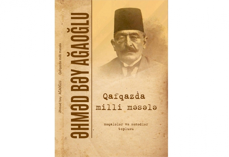 Əhməd bəy Ağaoğlunun ictimai fəaliyyətini əks etdirən yeni nəşr