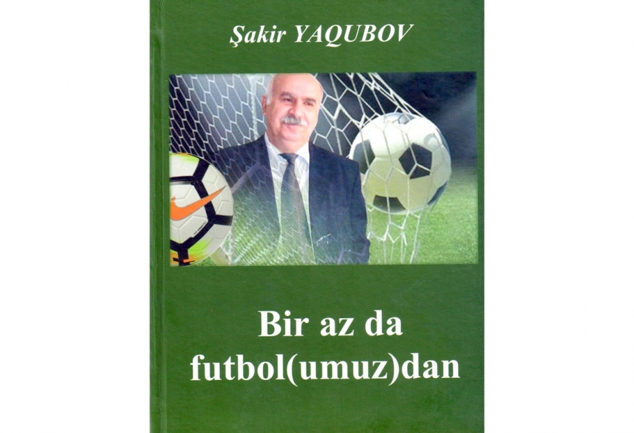 Tanınmış jurnalistin futboldan bəhs edən kitabı dərc olunub