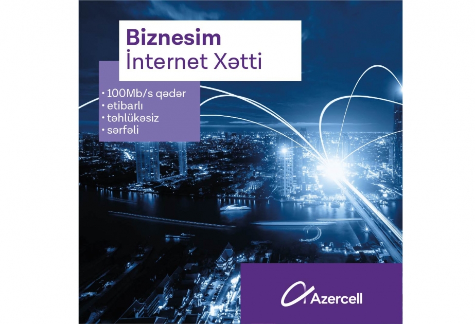 ®  “Azercell” korporativ müştəriləri üçün yeni “Biznesim İnternet Xətti” xidmətini təqdim edir