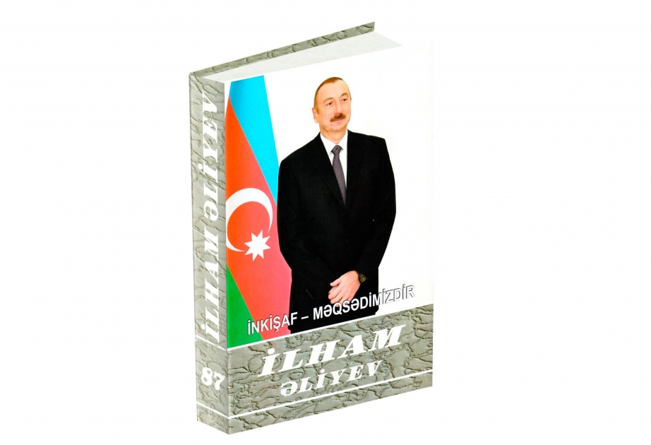 “İlham Əliyev. İnkişaf - məqsədimizdir” çoxcildliyinin 87-ci kitabı çapdan çıxıb