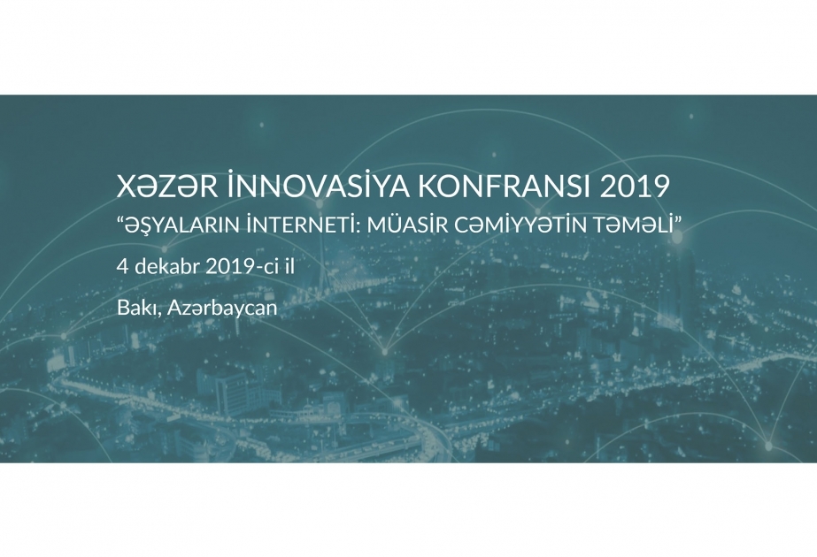 В Баку пройдет 2-я Каспийская инновационная конференция на тему «Интернет вещей: основы современного общества