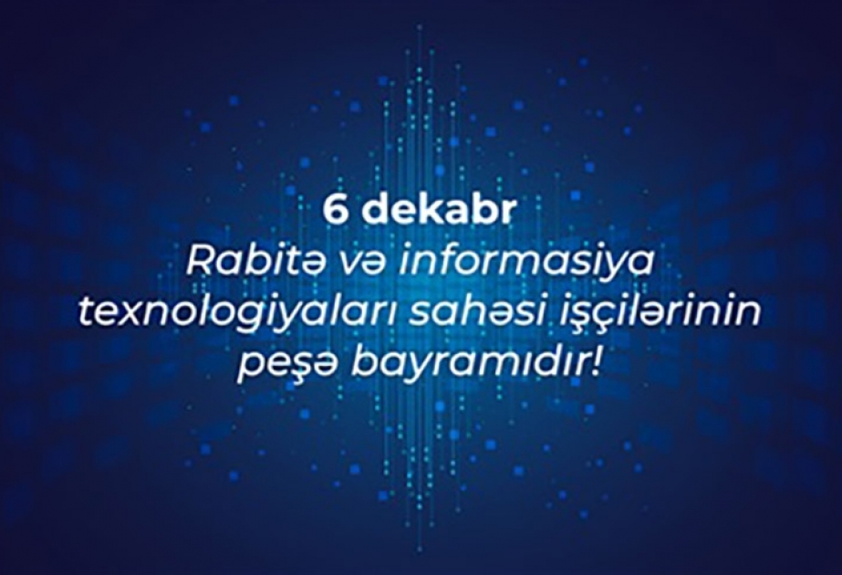 Bu gün rabitə və informasiya texnologiyaları sahəsi işçilərinin peşə bayramıdır
