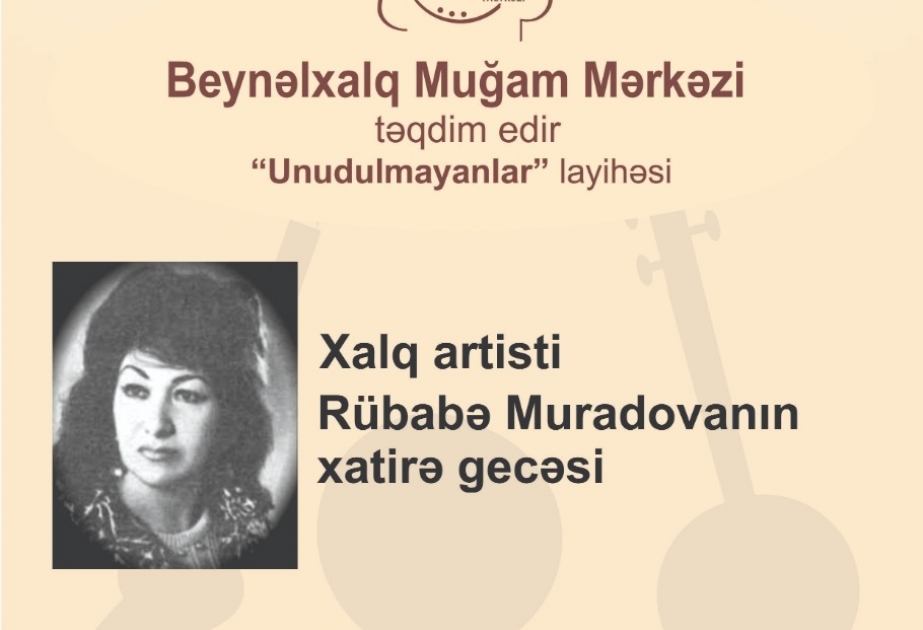 Muğam Mərkəzində Xalq artisti Rübabə Muradovanın xatirəsi anılacaq