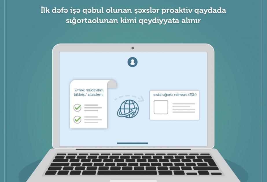 İlk dəfə işə qəbul olunan şəxslər proaktiv qaydada sığortaolunan kimi qeydiyyata alınır