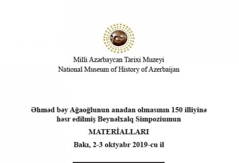 Əhməd bəy Ağaoğlunun 150 illiyinə həsr olunmuş simpoziumun materialları çapdan çıxıb