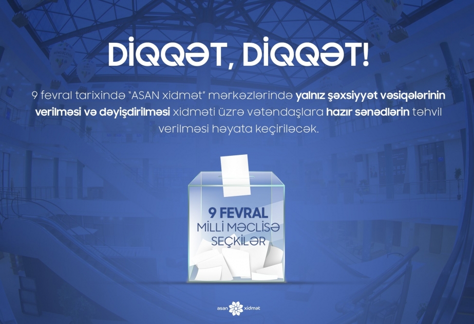 Fevralın 9-da “ASAN xidmət” mərkəzləri yalnız şəxsiyyət vəsiqələrinin verilməsi və dəyişdirilməsi xidmətini həyata keçirəcək