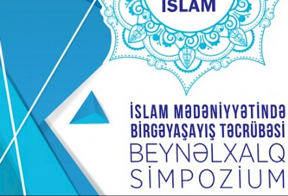 Bakıda beynəlxalq simpozium: İslam mədəniyyətində birgəyaşayış təcrübəsi
