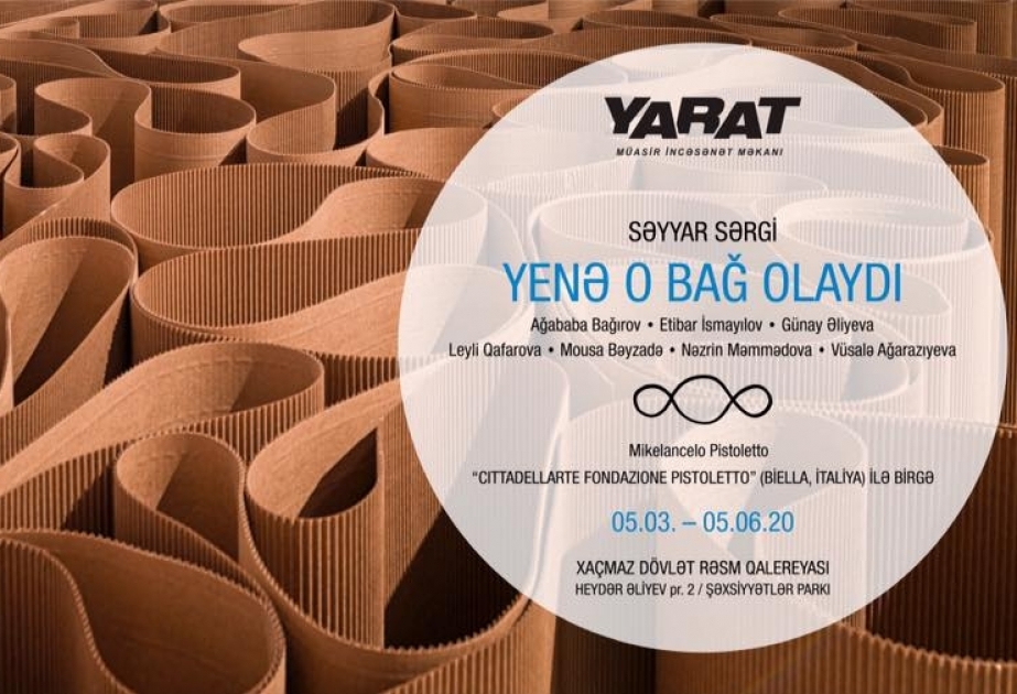 “YARAT” Müasir İncəsənət Məkanı “Yenə o bağ olaydı” səyyar sərgisini bu dəfə Xaçmazda açacaq