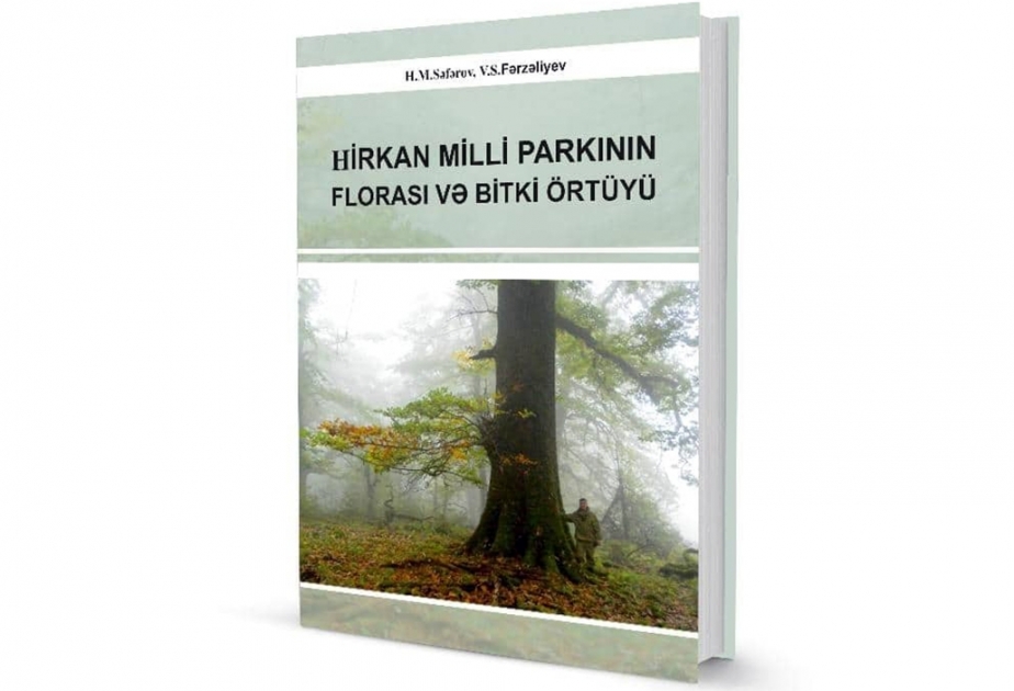 “Hirkan Milli Parkının florası və bitki örtüyü” kitabı çapdan çıxıb