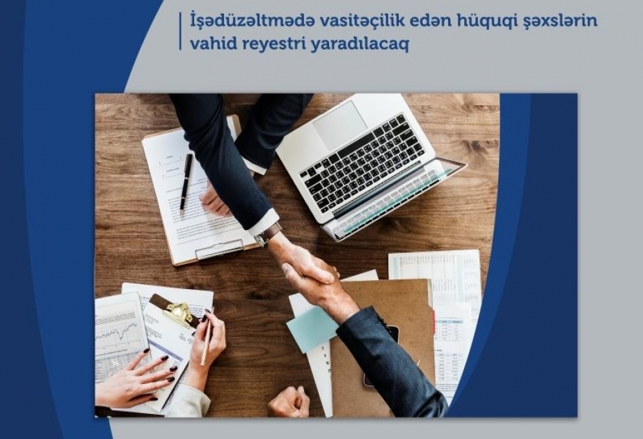 İşədüzəltmədə vasitəçilik edən hüquqi şəxslərin vahid reyestri yaradılacaq
