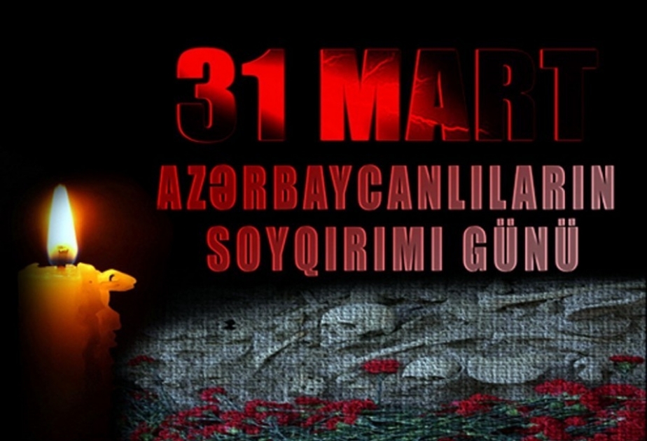 31 mart - tarixi yaddaşımızdan silinməyən soyqırımı
