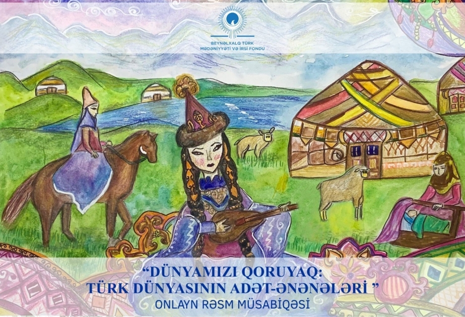Beynəlxalq Türk Mədəniyyəti və İrsi Fondu onlayn rəsm müsabiqəsi elan edib