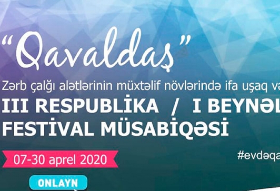 “Qavaldaş” Beynəlxalq onlayn festival-müsabiqənin birinci mərhələsi yekunlaşıb