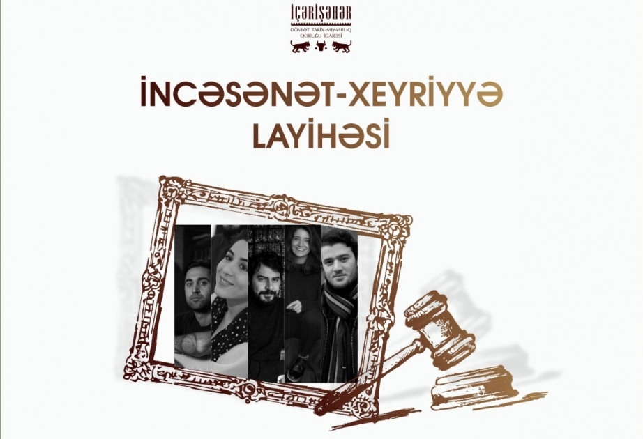 “İçərişəhər” Qoruq İdarəsinin yeni incəsənət-xeyriyyə layihəsi