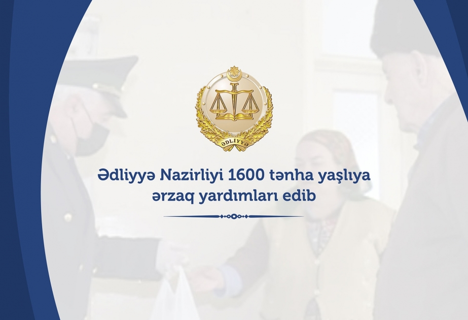 Ədliyyə Nazirliyi 1600 tənha yaşlıya ərzaq yardımı edib