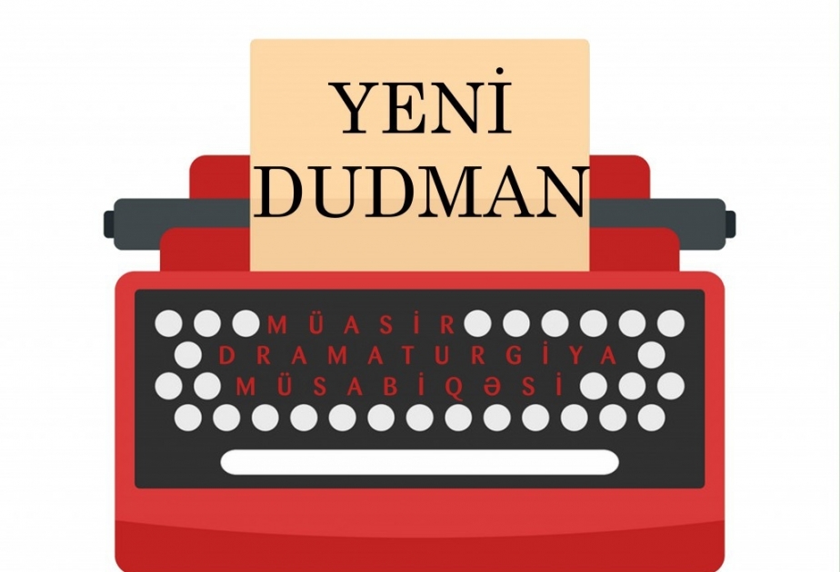 “Yeni dudman” müasir dramaturgiya müsabiqəsinin vaxtı uzadılıb