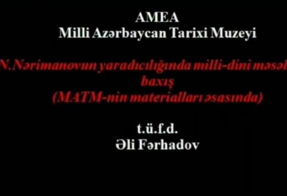 Milli Azərbaycan Tarixi Muzeyində Nəriman Nərimanovun yubileyinə həsr olunan onlayn mühazirələrə başlanılıb