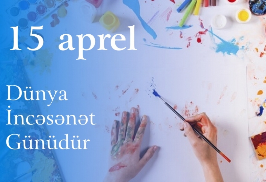 15 aprel -Dünya İncəsənət Günüdür