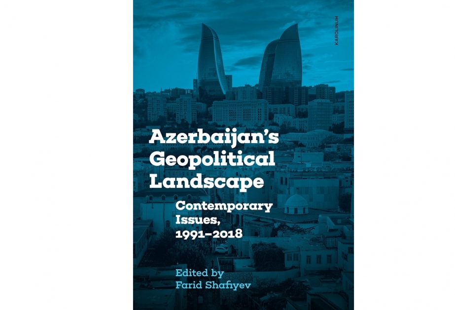 "Azerbaijan's Geopolitical Landscape: Contemporary Issues, 1991-2018" book published in Czech Republic
