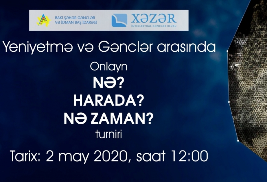 Gənclər və yeniyetmələr arasında “Nə? Harada? Nə vaxt?” onlayn intellektual yarışı keçiriləcək