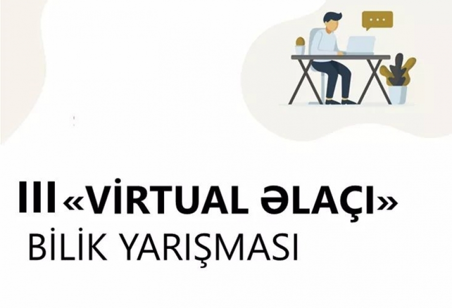 III “Virtual əlaçı” bilik yarışmasına start verilir
