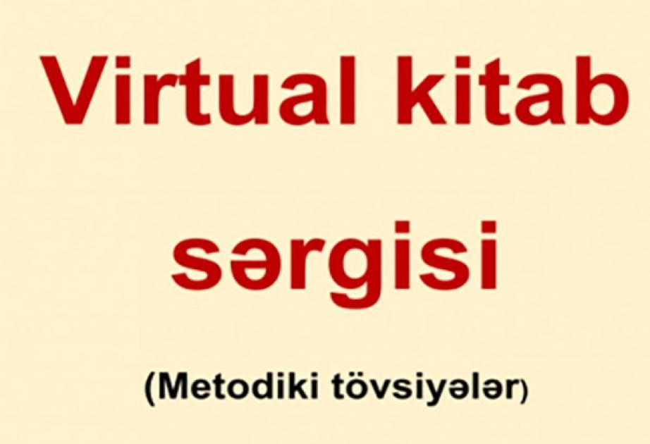 “Virtual kitab sərgisi” adlı metodik tövsiyələr hazırlanıb