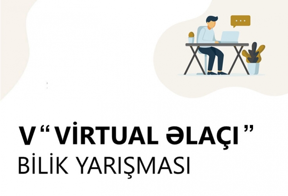 V “Virtual əlaçı” bilik yarışmasına start verilir