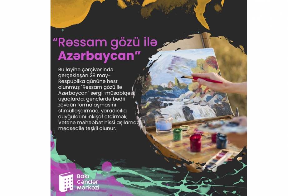 Bakı Gənclər Mərkəzi “Rəssam gözü ilə Azərbaycan” müsabiqəsinə start verib