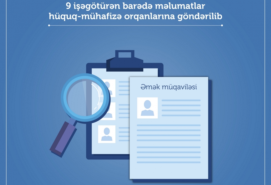 Doqquz işəgötürən barədə məlumatlar hüquq-mühafizə orqanlarına göndərilib