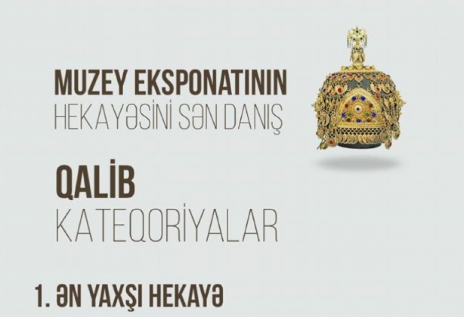 “Muzey eksponatının hekayəsini sən danış” müsabiqəsinin qalibləri elan olunacaq