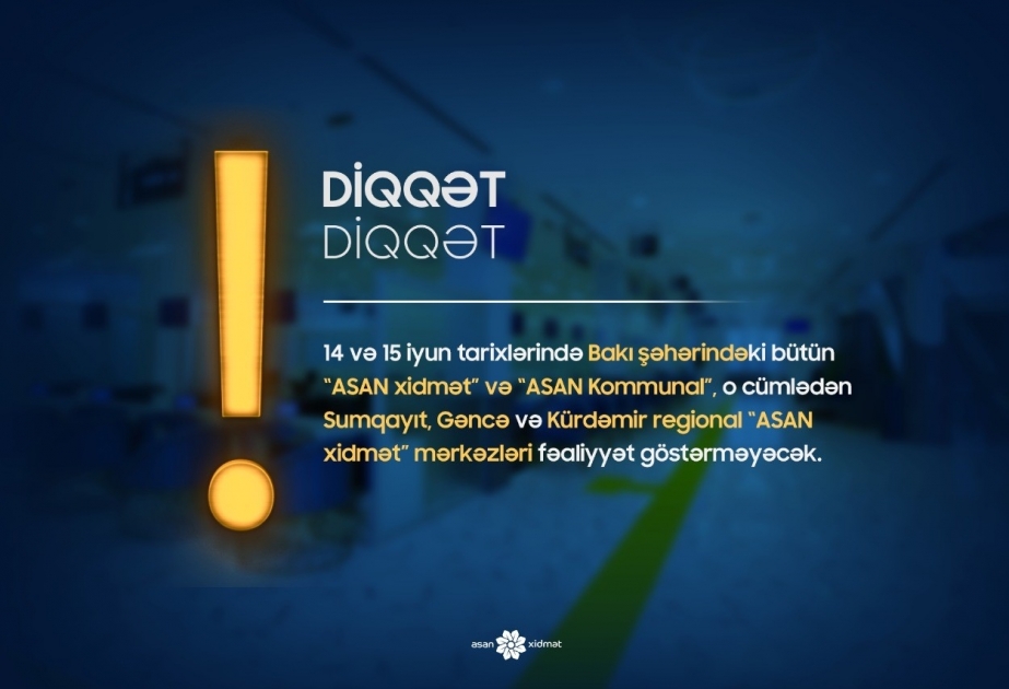 “ASAN xidmət” və “ASAN Kommunal” mərkəzlərinə müraciət edən vətəndaşların nəzərinə!