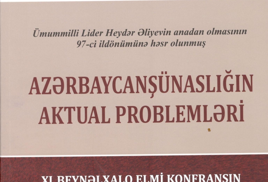 “Azərbaycanşünaslığın aktual problemləri” mövzusunda XI beynəlxalq elmi konfransın materialları çap olunub