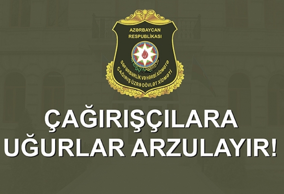 Çağırışçıların müddətli həqiqi hərbi xidmətə yola salınmasına başlanılıb
