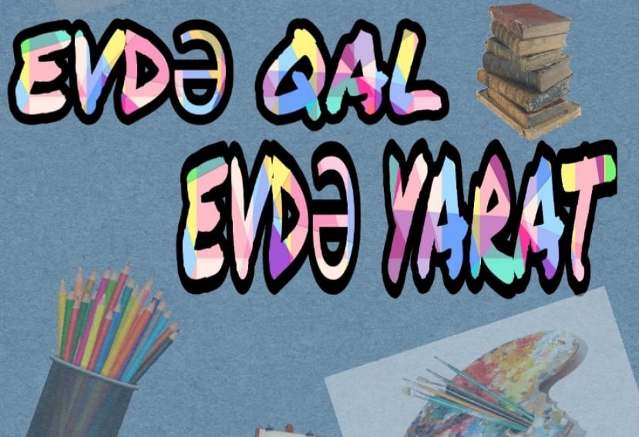 “Evdə qal, evdə yarat” yaradıcılıq müsabiqəsi yekunlaşıb