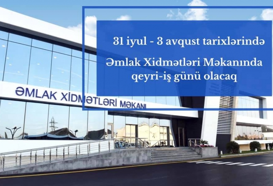 İyulun 31-dən avqustun 3-dək Əmlak Xidmətləri Məkanında qeyri-iş günü olacaq