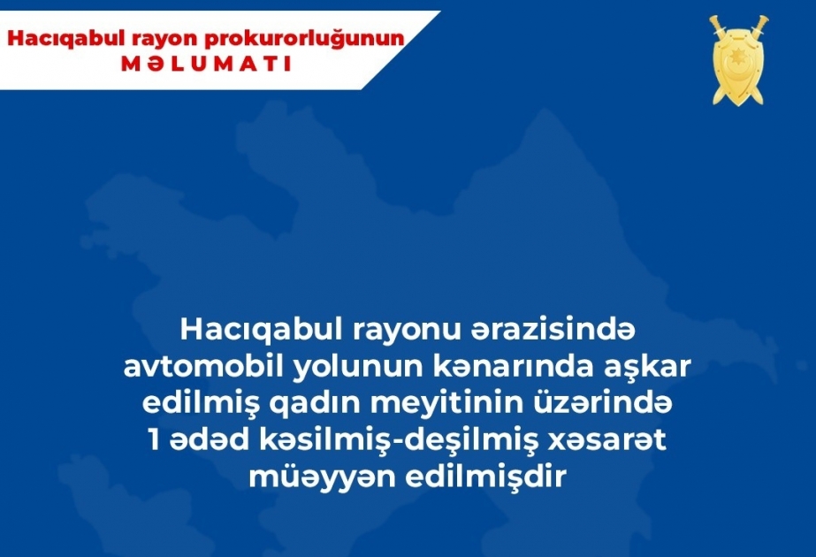 Hacıqabul rayonu ərazisində yol kənarında qadın cəsədinin tapılması ilə əlaqədar cinayət işi başlanıb