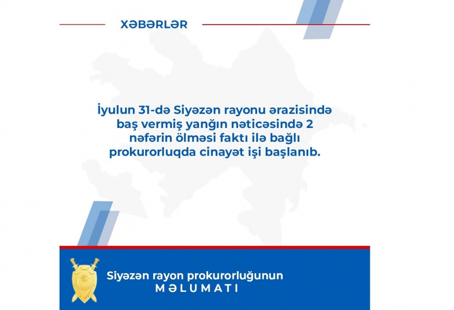 Siyəzən rayonundakı yanğında iki nəfərin ölməsi ilə bağlı cinayət işi başlanıb
