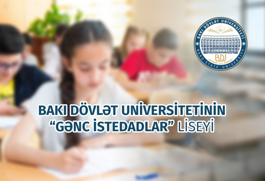 BDU-nun “Gənc istedadlar” liseyinə qəbul imtahanının vaxtı açıqlanıb