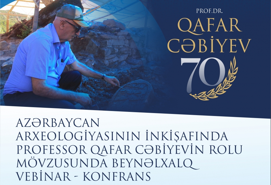 Arxeoloq alim Qafar Cəbiyevin anadan olmasının 70 illiyinə həsr edilmiş vebinarlar təşkil olunub