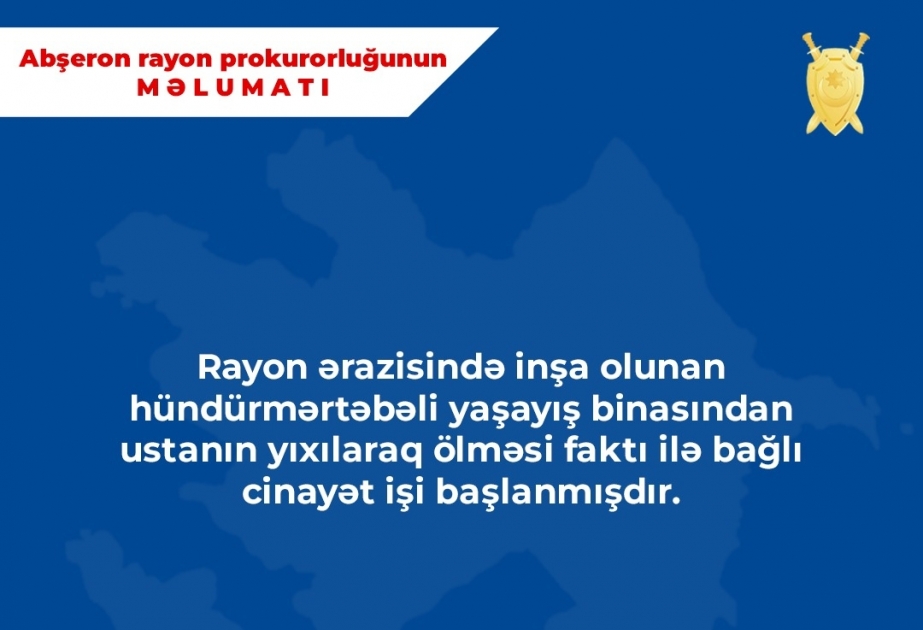 Abşeron rayonunda tikilən çoxmərtəbəli binadan ustanın yıxılaraq ölməsi ilə bağlı cinayət işi başlanıb