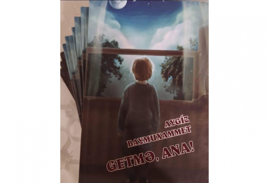 Başqırdıstan yazıçısının “Getmə, ana” əsəri Azərbaycan dilində nəşr olunub
