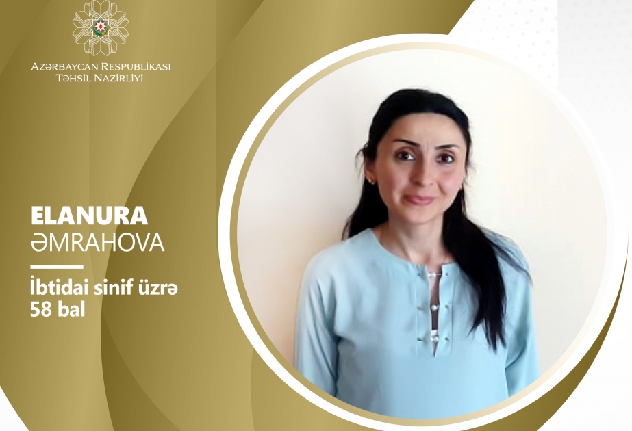 İbtidai sinif müəllimi olmaq istəyən Elanura Əmrahovanın əldə etdiyi nəticə fərəh doğurur
